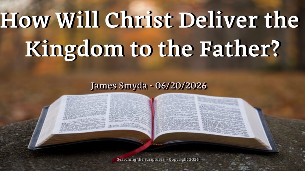 How Will Christ Deliver the Kingdom to the Father?
